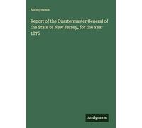 Report of the Quartermaster General of the State of New Jersey, for the Year 1876