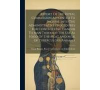 Report Of The Royal Commission Appointed To Inquire Into The Administrative Procedures For Controlling Danger To Man Through The Use As Food Of The Me