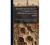 Report of the Select Committee On Ordnance and War Ships