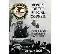 Report of the Special Counsel - Volume 1: The Trump Election Interference Final Report of January 2025