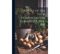Report Of The Tulip Nomenclature Committee, 1914-1915