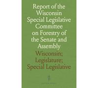 Report of the Wisconsin Special Legislative Committee on Forestry of the Senate and Assembly