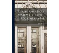 Report On A Park System For Little Rock, Arkansas