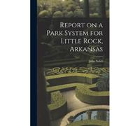Report On A Park System For Little Rock, Arkansas