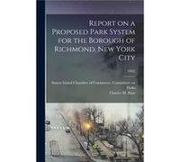 Report on a Proposed Park System for the Borough of Richmond New York City 1902 - Creative Media Partners LLC - Creative Media Partners LLC - Livre en Ang Creative Media Partners LLCCreative Media Par