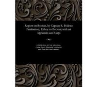 Report on Bootan by Captain R. Boileau Pemberton Enboy to Bootan with an Appendix and Maps - R. Boileau Captain Pemberton - Gale Cengage Learning - Livre R. Boileau Captain PembertonR. Boileau Captain