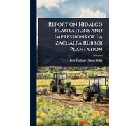 Report on Hidalgo Plantations and Impressions of La Zacualpa Rubber Plantation