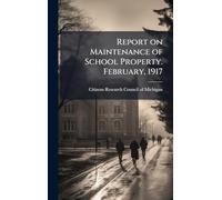 Report on Maintenance of School Property. February, 1917