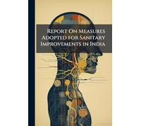 Report On Measures Adopted for Sanitary Improvements in India