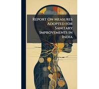 Report On Measures Adopted for Sanitary Improvements in India
