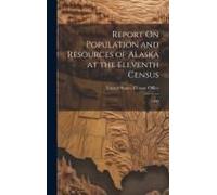 Report On Population And Resources Of Alaska At The Eleventh Census: 1890