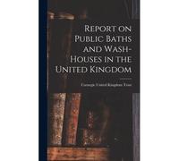 Report On Public Baths And Wash-Houses In The United Kingdom