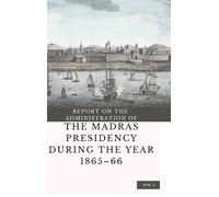 Report On The Administration Of The Madras Presidency During The Year 1865 - 66 (Vol 1)
