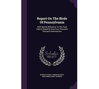 Report On The Birds Of Pennsylvania: With Special Reference To The Food Habits, Based On Over Four Thousand Stomach Examinations