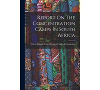 Report On The Concentration Camps In South Africa