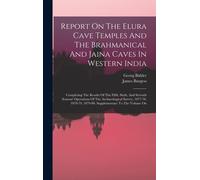 Report On The Elura Cave Temples And The Brahmanical And Jaina Caves In Western India