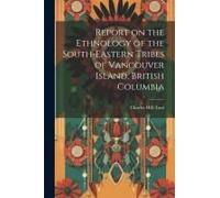 Report On The Ethnology Of The South-Eastern Tribes Of Vancouver Island, British Columbia