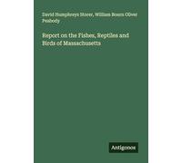 Report on the Fishes, Reptiles and Birds of Massachusetts