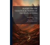Report On The Geological Survey Of The State Of Iowa