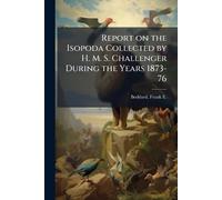 Report on the Isopoda Collected by H. M. S. Challenger During the Years 1873-76