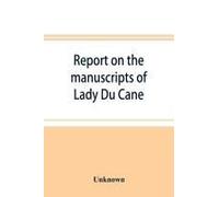 Report On The Manuscripts Of Lady Du Cane