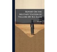 Report On the Military Station of Vellore [By R.S. Ellis]