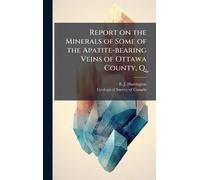Report on the Minerals of Some of the Apatite-bearing Veins of Ottawa County, Q.