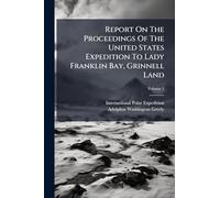 Report On The Proceedings Of The United States Expedition To Lady Franklin Bay, Grinnell Land