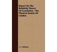 Report On The Relativity Theory Of Gravitation - The Physical Society Of London