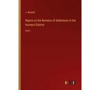 Report On The Revision Of Settlement In The Kumaon District