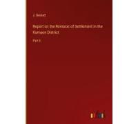 Report On The Revision Of Settlement In The Kumaon District