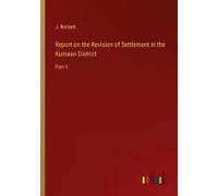 Report On The Revision Of Settlement In The Kumaon District