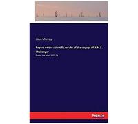 Report On The Scientific Results Of The Voyage Of H.M.S. Challenger