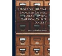 Report On 'the Star Spangled Banner', 'hail Columbia', 'america', 'yankee Doodle