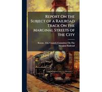 Report On the Subject of a Railroad Track On the Marginal Streets of the City