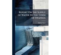 Report On the Supply of Water to the Town of Swansea