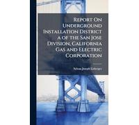 Report On Underground Installation District a of the San Jose Division, California Gas and Electric Corporation