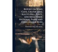 Report on Wind Cave, Crater Lake, Sully's Hill, Platt, and Mesa Verde National Parks and Casa Grande Ruin