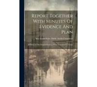 Report Together With Minutes Of Evidence And Plan: Relating To The Proposed Railway From Tenterfield To Casino