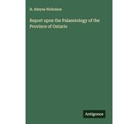 Report upon the Palaentology of the Province of Ontario