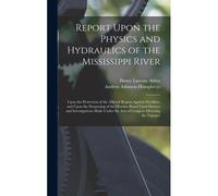 Report Upon The Physics And Hydraulics Of The Mississippi River