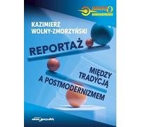 Reportage - entre tradition et postmodernité - zwischen Tradition und Postmoderne - Kazimierz Wolny-Zmorzyński (Literatur, Tatsachenliteratur, Reportage auf Polnisch)