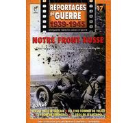 Reportages De Guerre 1939-1945 - Notre Front Russe
