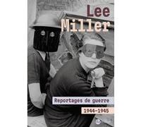 Reportages de guerre 1944 1945 Lee Miller (Auteur), Edmonde Charles-Roux (Préface), David E. Scherman (Avant-propos), Noëlle Akoa (Traduction)
