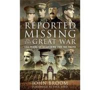 Reported Missing in the Great War by John Broom John Broom (Auteur)