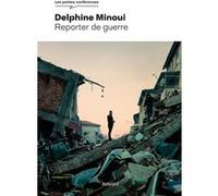 Reporter de guerre Delphine Minoui (Auteur), Gilberte Tsai (Collection dirigée par), Marie Tihon (Photographie), Emily Garthwaite (Photographie)