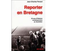 Reporter En Bretagne - 25 Ans D'histoire Contemporaine Au Quotidien (1970-1995)