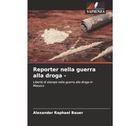 Reporter nella guerra alla droga -: Libertà di stampa nella guerra alla droga in Messico
