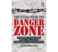 Reporting From The Danger Zone Maria Armoudian, (Auteur)