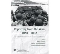 Reporting from the Wars 1850 2015 The origins and evolution of the war correspondent - Vernon Art and Science - Vernon Art and Science - Livre en Anglais Vernon Art and ScienceVernon Art and Science (